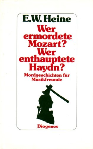 Imagen de archivo de Wer ermordete Mozart? Wer enthauptete Haydn.? Mordgeschichten fr Musikfreunde a la venta por Versandantiquariat Felix Mcke