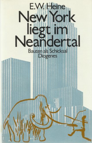 9783257016727: New York liegt im Neandertal: Bauten als Schicksal : provokatorische Gedanken zur Kulturgeschichte der Menschheit (German Edition)