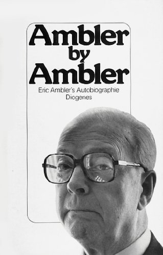 Stock image for Ambler by Ambler: Eric Ambler's Autobiographie. Aus dem Englischen von Matthias Fienbork. Deutsche Erstausgabe. for sale by Antiquariat Mercurius