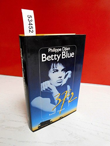 Betty Blue: 37,2 Grad am Morgen - Philippe Djian