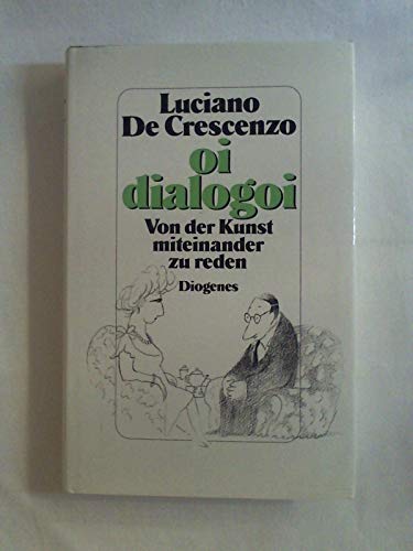 Beispielbild fr Oi dialogoi : ber d. Kunst miteinander zu reden. Luciano de Crescenzo. Aus d. Italien. von Jrgen Bauer zum Verkauf von Versandantiquariat Schfer