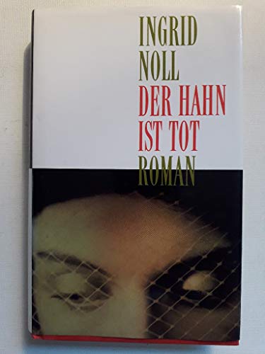 Der Hahn ist tot : Roman. - Noll, Ingrid