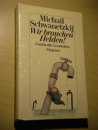 9783257019353: Wir brauchen Helden!. Unaktuelle Geschichten