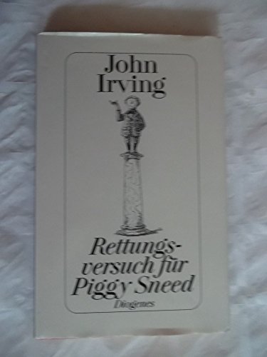 Rettungsversuch für Piggy Sneed : 6 Erzählungen und 1 Essay. Aus dem Amerikan. von Dirk van Gunsteren - Irving, John