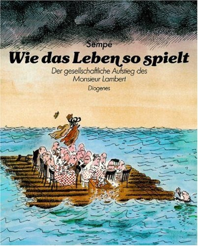 Wie das Leben so spielt. Der gesellschaftliche Aufstieg des Monsieur Lambert. (9783257020243) by Sempe, Jean-Jacques