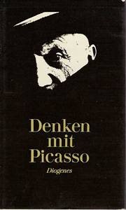 Denken mit Picasso : Gedanken über Kunst, Künstler u. Kenner aus Gesprächen zwischen Picasso u. seinen Freunden / [Picasso]. Ausgew. von Daniel Keel. Mit Zeichn. d. Meisters / Diogenes-Evergreens - Picasso, Pablo und Daniel Keel