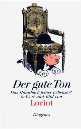 Der gute Ton : d. Handbuch feiner Lebensart in Wort u. Bild / Loriot - Loriot