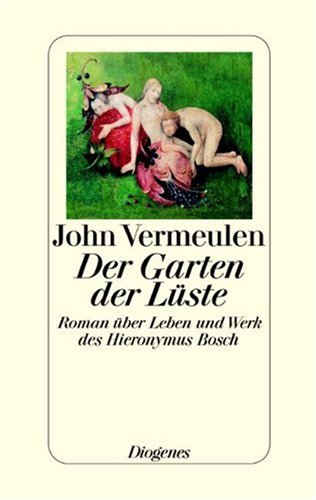 9783257063301: Der Garten der Lste. Roman ber Leben und Werk des Hieronymus Bosch.