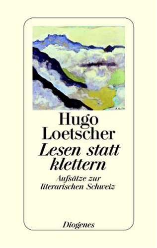 9783257063530: Lesen statt klettern: Aufstze zur literarischen Schweiz