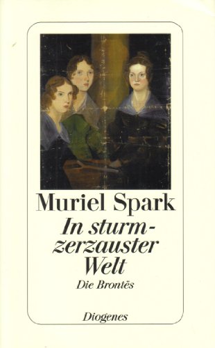 In sturmzerzauster Welt. Die Brontes. - Spark, Muriel