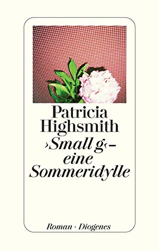 Small g - eine Sommeridylle (9783257064223) by Highsmith, Patricia