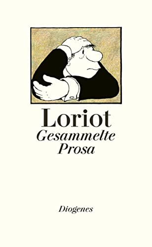 Gesammelte Prosa: Alle Dramen, Geschichten, Festreden, Liebesbriefe, Kochrezepte, der legendÃ¤re OpernfÃ¼hrer und etwa sieben Gedichte (9783257064810) by Loriot