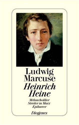 Heinrich Heine - Melancholiker, Streiter in Marx, Epikureer - - Marcuse, Ludwig -