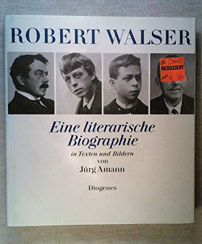 Robert Walser. Eine literarische Biographie in Texten und Bildern. - Amann, Jürg