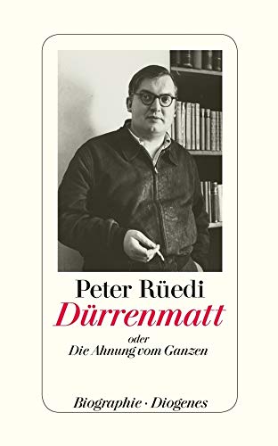 Dürrenmatt oder die Ahnung vom Ganzen : Biographie. - Rüedi, Peter und Friedrich Dürrenmatt