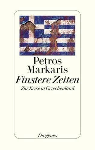 9783257068368: Finstere Zeiten: Zur Krise in Griechenland