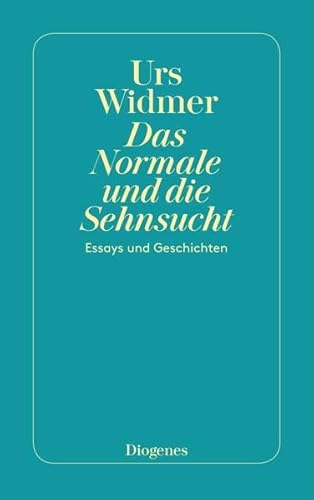 Das Normale und die Sehnsucht: Essays und Geschichten (detebe) - Widmer, Urs