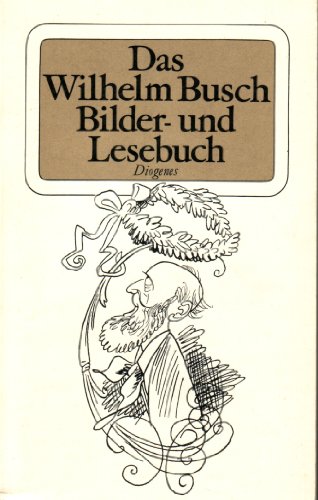 Das Wilhelm-Busch-Bilder- und -Lesebuch. Herausgegeben und mit einer Notiz von Gerd Haffmans. Die...
