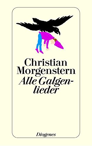 Alle Galgenlieder: Galgenlieder /Palmström /Palma Kunkel /Der Gingganz - MORGENSTERN, Christian