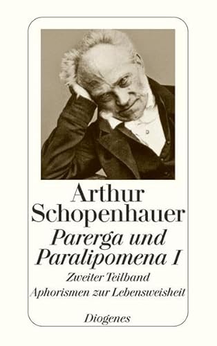 Stock image for Parerga und Paralipomena I/2: Kleine philosophische Schriften. 'Aphorismen zur Lebensweisheit'. (Zrcher Ausgabe: Werke in zehn Bnden, 8/detebe-Klassiker): TEILBD I, Tl 2 for sale by medimops