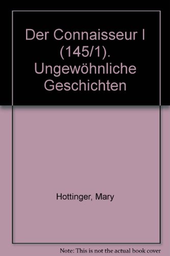 Imagen de archivo de Der Connaisseur I (1): Ungewhnliche Geschichten. Eine Sammlung von ungewhnlichen, kuriosen und gar schauerlichen Erzhlungen. Fr den Literaturfreund ausgewhlt von Mary Hottinger. Diogenes Taschenbuch detebe 145/1. a la venta por Antiquariat Frank Dahms