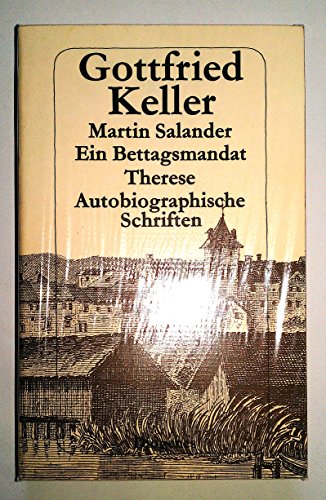 Martin Salander. Ein Bettagsmandat. Therese. Autobiographische Schriften