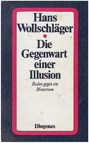 9783257205763: Die Gegenwart einer Illusion: Reden gegen ein Monstrumrd[von] Hans Wollschlger (Diogenes Taschenbuch)