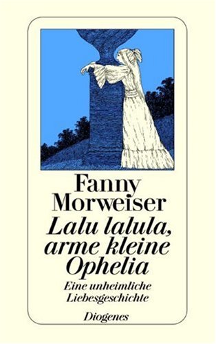 Beispielbild fr Lalu lalula, arme kleine Opheli. Eine unheimliche Liebesgeschichte. zum Verkauf von Worpsweder Antiquariat