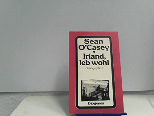 Irland, leb wohl!. Aus d. Engl. von Werner Beyer / O'Casey, Sean: Autobiographie ; 4; Diogenes-Taschenbuch ; 150 - O Casey, Sean