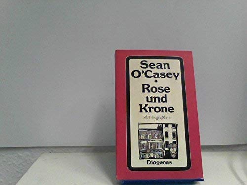 Rose und Krone. Aus d. Engl. von Werner Beyer / O'Casey, Sean: Autobiographie ; 5; Diogenes-Taschenbuch ; 150 - O Casey, Sean