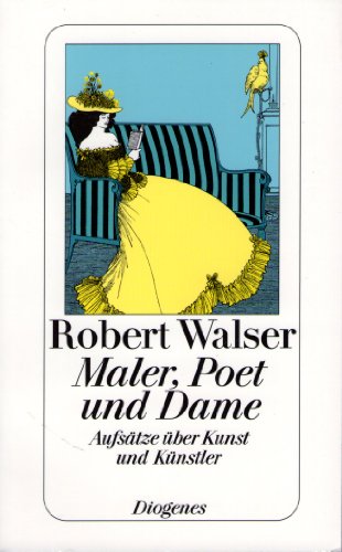 Maler, Poet und Dame : Aufsätze über Kunst u. Künstler. Robert Walser. Hrsg. von Daniel Keel / Diogenes-Taschenbuch ; 20794 - Walser, Robert (Verfasser) und Daniel (Herausgeber) Keel