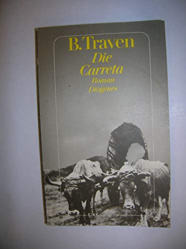 Die Carreta : Roman. Traven, B.: Werkausgabe ; Bd. 8; Diogenes-Taschenbuch ; 21105 : Klassiker; Eine Edition der Büchergilde Gutenberg - Traven, B.