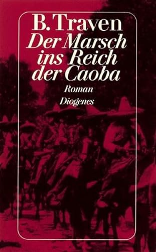 Der Marsch ins Reich der Caoba. Roman. (9783257211061) by Traven, B.