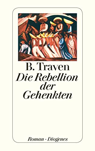 DIE REBELLION DER GEHENKTEN. Roman - Traven, B.