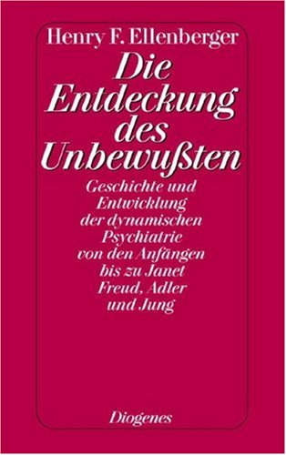 Die Entdeckung des Unbewußten - Geschichte und Entwicklung der dynamischen Psychiatrie von den Anfängen bis zu Janet, Freud, Adler und Jung, komplett in einem Band, aus dem Amerikanischen von Gudrun Theusner-Stampa, - Ellenberger, Henri F.,