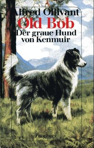 Beispielbild fr Old Bob : e. graue Hund von Kenmuir ; e. Roman von Menschen u. Hunden. Dt. von Kurt Thesing / Diogenes-Taschenbuch ; 21468 zum Verkauf von BBB-Internetbuchantiquariat