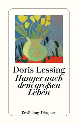 HUNGER NACH DEM GROSSEN LEBEN. Erzählung - Lessing, Doris