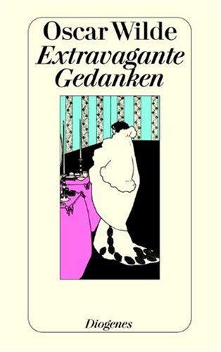 Extravagante Gedanken : e. Ausw. Oscar Wilde. Hrsg. u. mit e. Vorw. von Wolfgang Kraus. [Ausw. u. übers. von Candida Kraus] / Diogenes-Taschenbuch ; 21648 : detebe-Klassiker - Wilde, Oscar und Candida Kraus