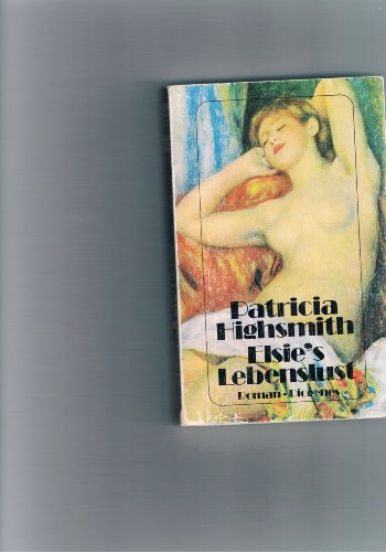 9783257216608: Elsie's Lebenslust by Patricia Highsmith; Otto Bayer [Edizione Tedesca]