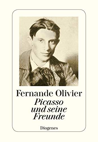 Picasso und seine Freunde : Erinnerungen aus den Jahren 1905 - 1913 - Fernande Olivier