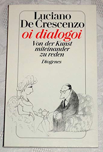 Oi dialogoi Von der Kunst, miteinander zu reden - DeCrescenzo, Luciano und Jürgen Bauer