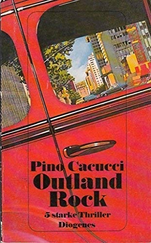 Outland rock : 5 starke Thriller. Aus dem Ital. von Jürgen Bauer / Diogenes-Taschenbuch ; 21973 - Cacucci, Pino