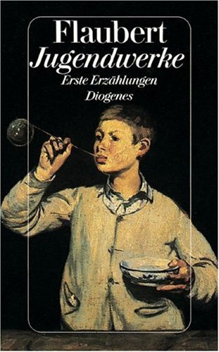 Jugendwerke : erste Erzählungen. Gustave Flaubert. Hrsg., übers. und mit einem Nachw. von Traugott König / Diogenes-Taschenbuch ; 21979 : detebe-Klassiker - Flaubert, Gustave und Traugott (Herausgeber) König