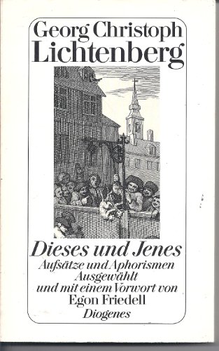 Dieses und Jenes : Aufsätze und Aphorismen. Georg Christoph Lichtenberg. Ausgew. und mit einem Vorw. von Egon Friedell. Mit einem Nachw. und Anm. von Wolfgang Lorenz / Diogenes-Taschenbuch , 21986 - Lichtenberg, Georg Christoph und Egon (Herausgeber) Friedell