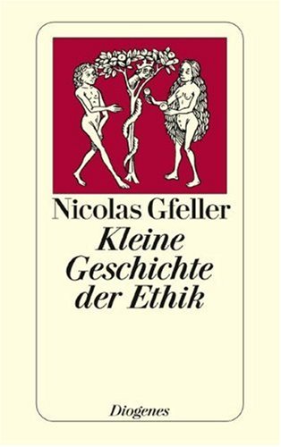 Eine kleine Geschichte der Ethik. Von Buddha bis Ernst Bloch. - Gfeller, Nicolas