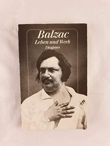 9783257226614: Balzac - Leben und Werk. Zeugnisse und Aufstze von Victor Hugo bis Georges Simenon, mit einem Repertorium der wichtigsten Romanfiguren, Chronik und Bibliographie.