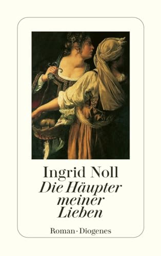 Die Häupter meiner Lieben : Roman. Diogenes-Taschenbuch ; 22726