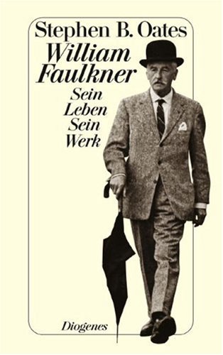 William Faulkner. Sein Leben - Sein Werk. Aus dem Amerikanischen von Matthias Müller. - Oates, Stephen B.