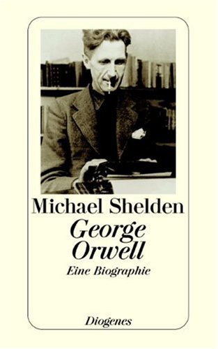 George Orwell eine Biographie - Shelden, Michael
