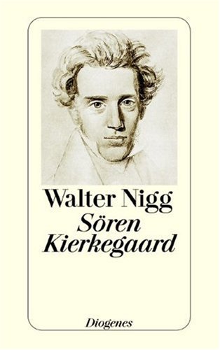 Sören Kierkegaard: Dichter, Büsser und Denker - Nigg, Walter